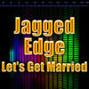 Jagged Edge Let`s Get Married - EP