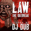 LAW Law the Outbreak Hosted (feat. DJ Dub)
