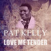 Pat Kelly Love Me Tender - Single