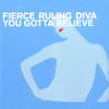 Fierce Ruling Diva You Gotta Believe