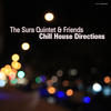 The Sura Quintet The Sura Quintet & Friends Chill House Direction