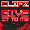 Clipz Give It to Me/ Offline V.I.P.