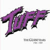 Tuff The Glam Years 1985-1989