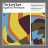 Tim Love Lee Against Remixes
