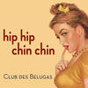 Club Des Belugas Hip Hip Chin Chin - EP