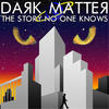 Dark Matter The Story No One Knows - Single