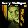 Gerry Mulligan A Ballad (The Unforgettable Gerry Mulligan)