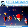 Ethel Merman The World Is Your Balloon (feat. Jimmy Durante & Ray Bolger)