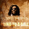 Dennis Brown Going To a Ball - Single