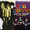 Toy Dolls We`re Mad - The Anthology