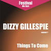 DIZZY GILLESPIE Things To Come: Dizzy Gillespie, Vol. 1 (Remastered)