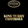 King Tubby King Tubby: Controls Playlist