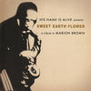 His Name Is Alive Sweet Earth Flower - A Tribute to Marion Brown