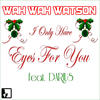 Wah Wah Watson I Only Have Eyes For You (Holiday Version) - Single