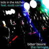 Kids In The Kitchen Bitter Desire (The Remixes) - EP