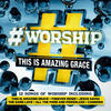 Elevation #Worship: This Is Amazing Grace
