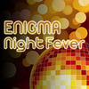 ENIGMA Night Fever