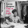 Sarah Vaughan This Is the Life