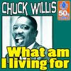 Chuck Willis What Am I Living For (Remastered) - Single