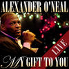 Alexander O`Neal My Gift to You (Live)