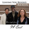 94 East Leaving You Behind Remix - Single