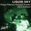 Liquid Sky Liquid Sky Plays Filtered Visions Tracks 2012 Edition