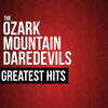 Ozark Mountain Daredevils The Ozark Mountain Daredevils Greatest Hits