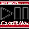 Sir Colin It`s Over Now (Remixes) (feat. Nyssina)