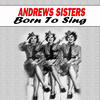 THE ANDREWS SISTERS Born to Sing
