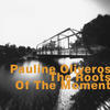 Pauline Oliveros The Roots of the Movement