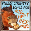 Hank Williams Funny Country Songs for Midnight Heehaws: The Best Country Oldies Songs to Make You Laugh by Hank Williams, Bob Wills, Burl Ives, Merle Travis, And More!