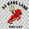 No Man`s Land Born Lazy