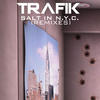 Trafik Salt In NYC (Remixes)