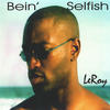 Leroy Bein` Selfish