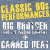 Big Brother & The Holding Company Classic `60s Performances Big Brother & Canned Heat