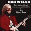 Bob Welch Sentimental Lady (From "Grown Ups") / Ebony Eyes - Single