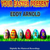 Eddy Arnold Your Easter Present - Eddy Arnold