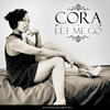 Cora Let Me Go - Single