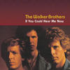 Walker Brothers If You Could Hear Me Now