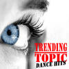 Various Artists Trending Topic Dance Hits (The Best Eclectric, Electro House, Electronic Dance, EDM, Techno, House, Techhouse & Progressive Trance)
