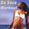 Various Artists Da Soca Workout (The Fun Latin Soca Insanity Dance Fitness Workout)