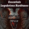 DJ Deuch Essential Lugubrious Hardtunes (The Ultimate Hardcore Collection)