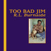 R. L. Burnside Too Bad Jim