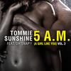 Tommie Sunshine 5 A.M. (A Girl Like You) (feat. Oh Snap!!) {Remixes, Vol. 2}