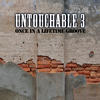 Untouchable 3 Once In a Lifetime Groove