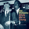 Joe Williams While We`re Young (with Count Basie and His Orchestra)