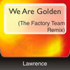 Lawrence We Are Golden (The Factory Team Remix) - Single