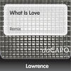 Lawrence What Is Love (Remix) - Single