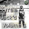Tyree Jack`d, Vol. 1