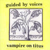 Guided By Voices Vampire On Titus